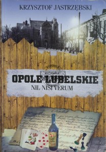 Opole Lubelskie. Nil nisi verum