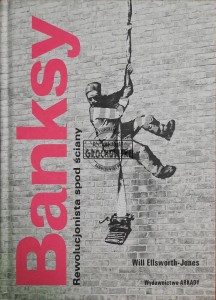 Banksy. Rewolucjonista spod ściany