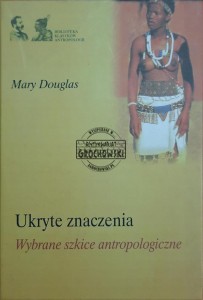 Ukryte znaczenia. Wybrane szkice antropologiczne