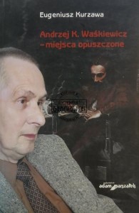 Andrzej K. Waśkiewicz – miejsca opuszczone