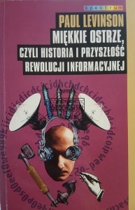 Miękkie ostrze, czyli historia i przyszłość rewolucji informacyjnej