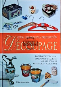 Decoupage. Sztuka dekorowania przedmiotów