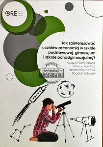 Jak zainteresować uczniów astronomią w szkole podstawowej, gimnazjum i szkole ponadgimnazjalnej