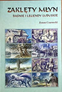 Zaklęty młyn Baśnie i legendy lubuskie