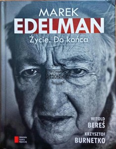 Marek Edelman. Życie. Do końca