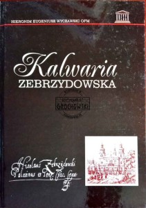 Kalwaria Zebrzydowska. Historia klasztoru Bernardynów i Kalwaryjskich dróżek