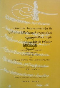 Osmanli Imparatorlugu ile Lehistan (Polonia) arasindaki munasebetlerle ilgili tarihi belgeler / Dokumenty historyczne dotyczące stosunków między Imperium Osmańskim a Polską