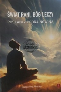 Świat rani, Bóg leczy, Posłani z dobrą nowiną