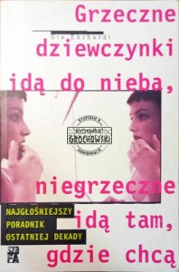 Grzeczne dziewczynki idą do nieba, niegrzeczne idą tam, gdzie chcą 