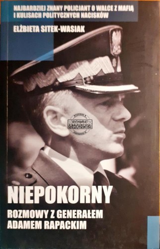 619762 Niepokorny, Rozmowy z generałem Adamem Rapackim