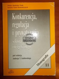 Konkurencja, regulacja i prywatyzacja sektora energetycznego