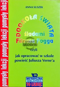 Dookoła świata śladami Fileasa Fogga czyli jak opracować w szkole Juliusza Verne'a