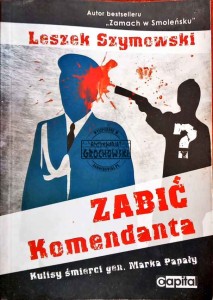 Zabić Komendanta. Kulisy śmierci gen. Marka Papały