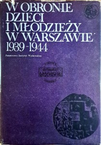W obronie dzieci i młodzieży w Warszawie 1939-1944
