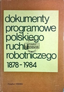 Dokumenty programowe polskiego ruchu robotniczego 1878-1984