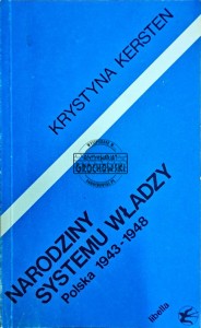 Narodziny systemu władzy. Polska 1943-1948