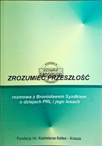 Zrozumieć przeszłość. Rozmowa z Bronisławem Syzdykiem o dziejach PRL i jego losach