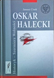 Oskar Halecki. Historyk szermierz wolności