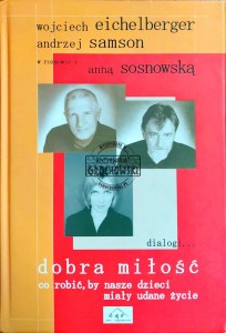 Dobra miłość. Co robić, by nasze dzieci miały udane życie