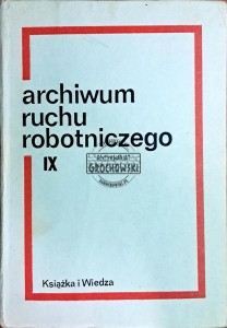 Archwium ruchu robotniczego. Tom IX