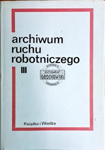 Archwium ruchu robotniczego. Tom III