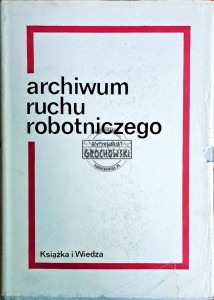 Archwium ruchu robotniczego. Tom I