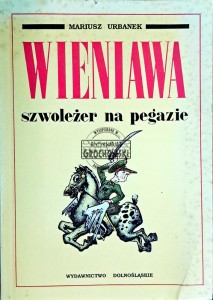Wieniawa. Szwoleżer na pegazie