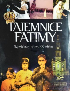 Tajemnice Fatimy. Największy sekret XX wieku