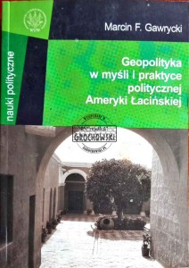 Geopolityka w myśli i praktyce politycznej Ameryki Łacińskiej