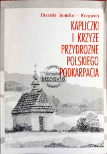 Kapliczki i krzyże przydrożne polskiego Podkarpacia