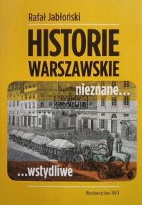 Historie warszawskie nieznane... wstydliwe