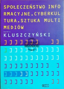 Społeczeństwo informacyjne. Cyberkultura. Sztuka multimediów