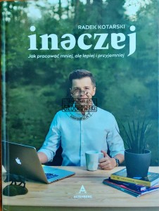 Inaczej. Jak pracować mniej, ale lepiej i przyjemniej