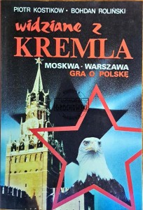 Widziane z Kremla. Moskwa Warszawa gra o Polskę