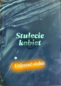 Stulecie kobiet. Usłyszeć siebie