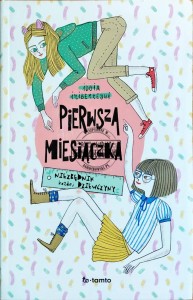 Pierwsza miesiączka. Niezbędnik każdej dziewczyny