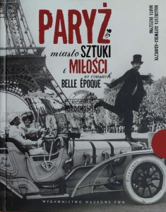Paryż. Miasto sztuki i miłości w czasach belle epoque