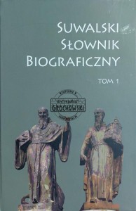Suwalski słownik biograficzny, T.1