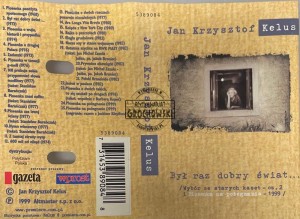 Jan Krzysztof Kelus – Był Raz Dobry Świat... (Wybór Ze Starych Kaset - Cz. 2 I Piosenka Na Pożegnanie - 1999) Kaseta