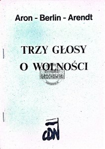 Trzy głosy o wolności. Aron - Berlin - Arendt