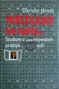 Mieszkanie się należy...Studium z peerelowskich praktyk społecznych