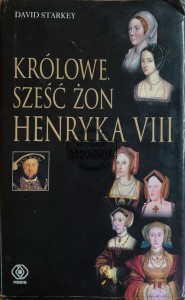 Królowe. Sześć żon Henryka VIII