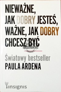 Nieważne, jak dobry jesteś, ważne jak dobry chcesz być