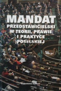 Mandat przedstawicielski w teorii, prawie i praktyce poselskiej
