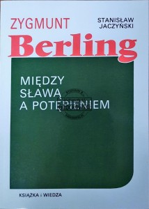 Zygmunt Berling. Między sławą a potępieniem