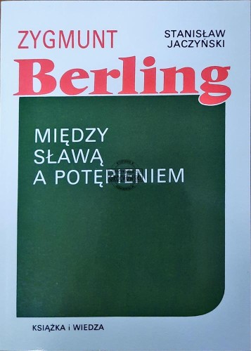 636312 Zygmunt Berling. Między sławą a potępieniem