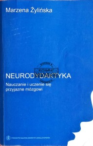 Neurodydaktyka. Nauczanie i uczenie się przyjazne mózgowi
