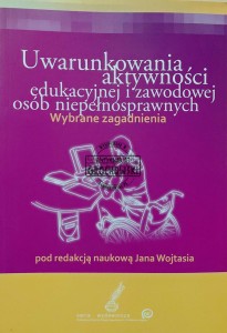 Uwarunkowania aktywności edukacyjnej i zawodowej osób niepełnosprawnych
