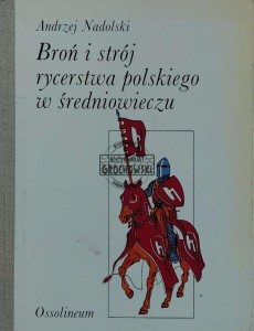 Broń i strój rycerstwa polskiego w średniowieczu