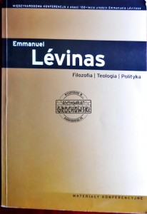 Emmanuel Levinas: Filozofia, teologia , polityka. Materiały konferencyjne